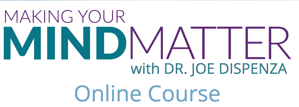 Making Your Mind Matter with Dr Joe Dispenza