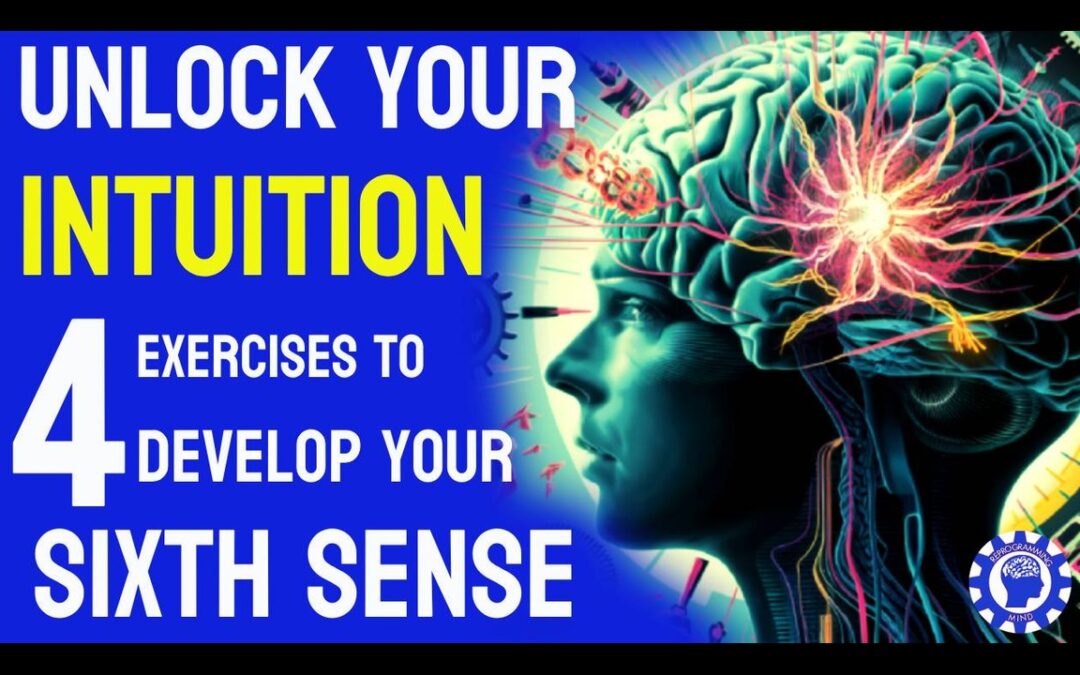 Unlock Your Intuition: 4 Exercises to Develop Your Sixth Sense